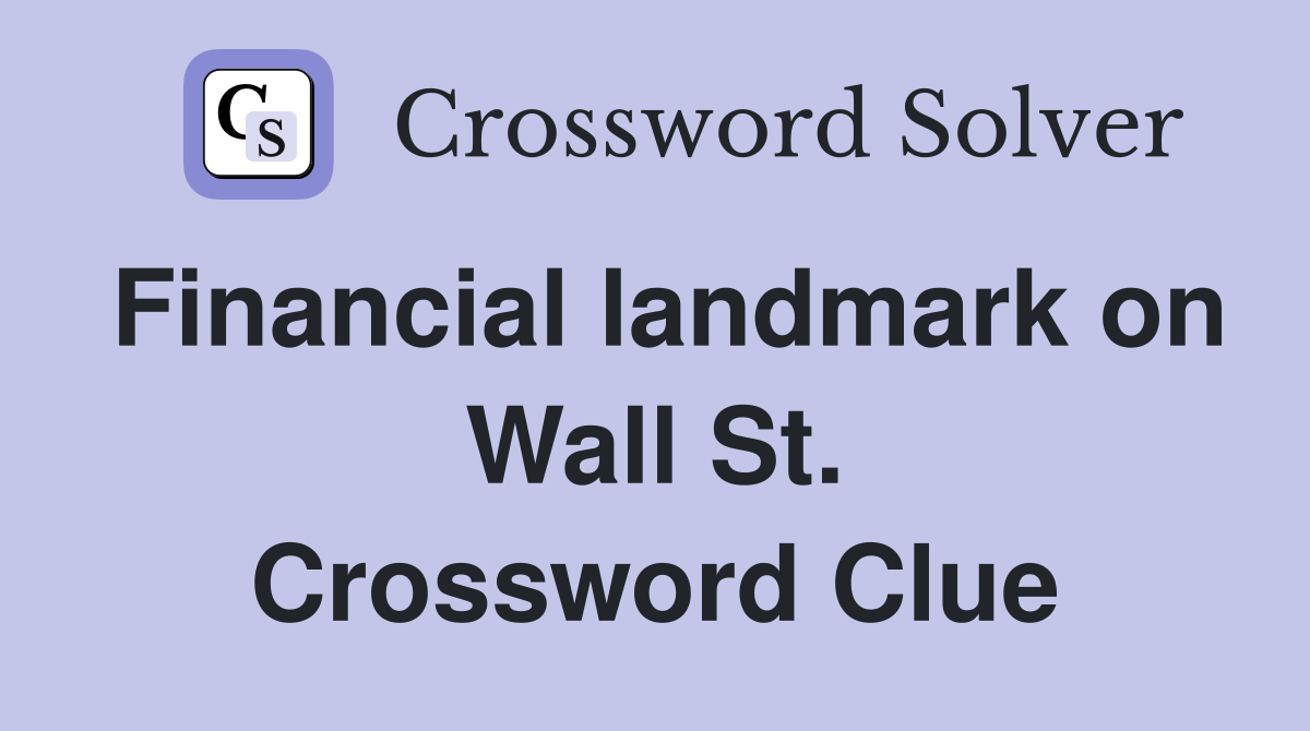 Financial landmark on Wall St. Crossword Clue