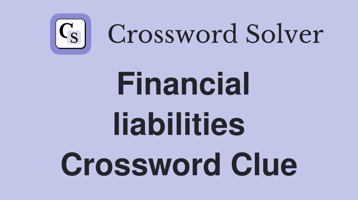 Financial liabilities Crossword Clue