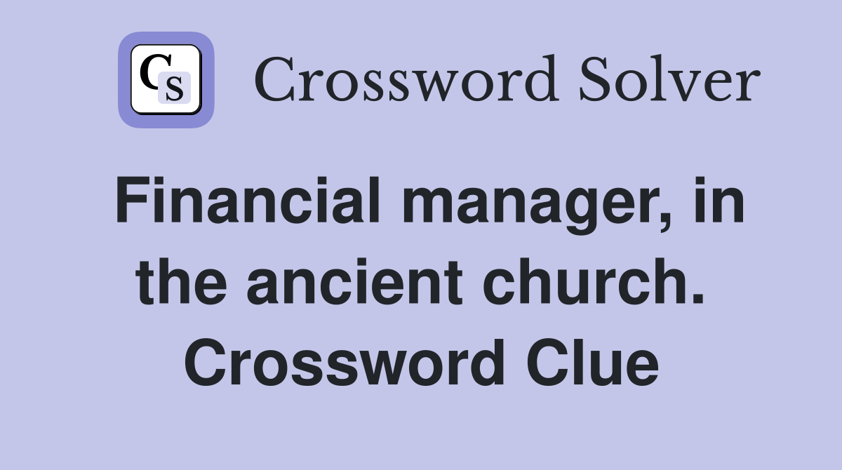Financial manager, in the ancient church. Crossword Clue