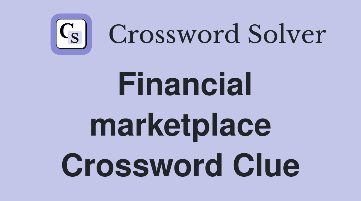 Financial marketplace Crossword Clue