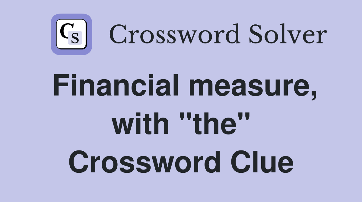 Financial measure, with "the" Crossword Clue