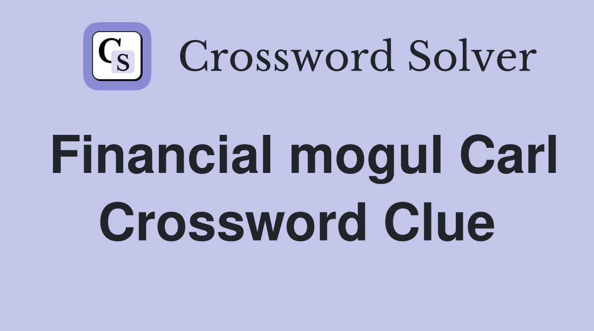Financial mogul Carl Crossword Clue
