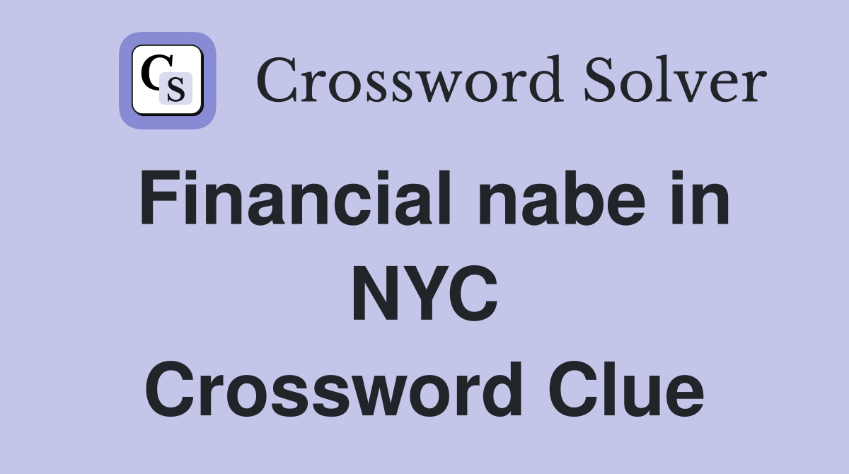Financial nabe in NYC Crossword Clue