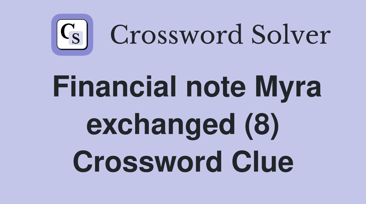 Financial note Myra exchanged (8) Crossword Clue