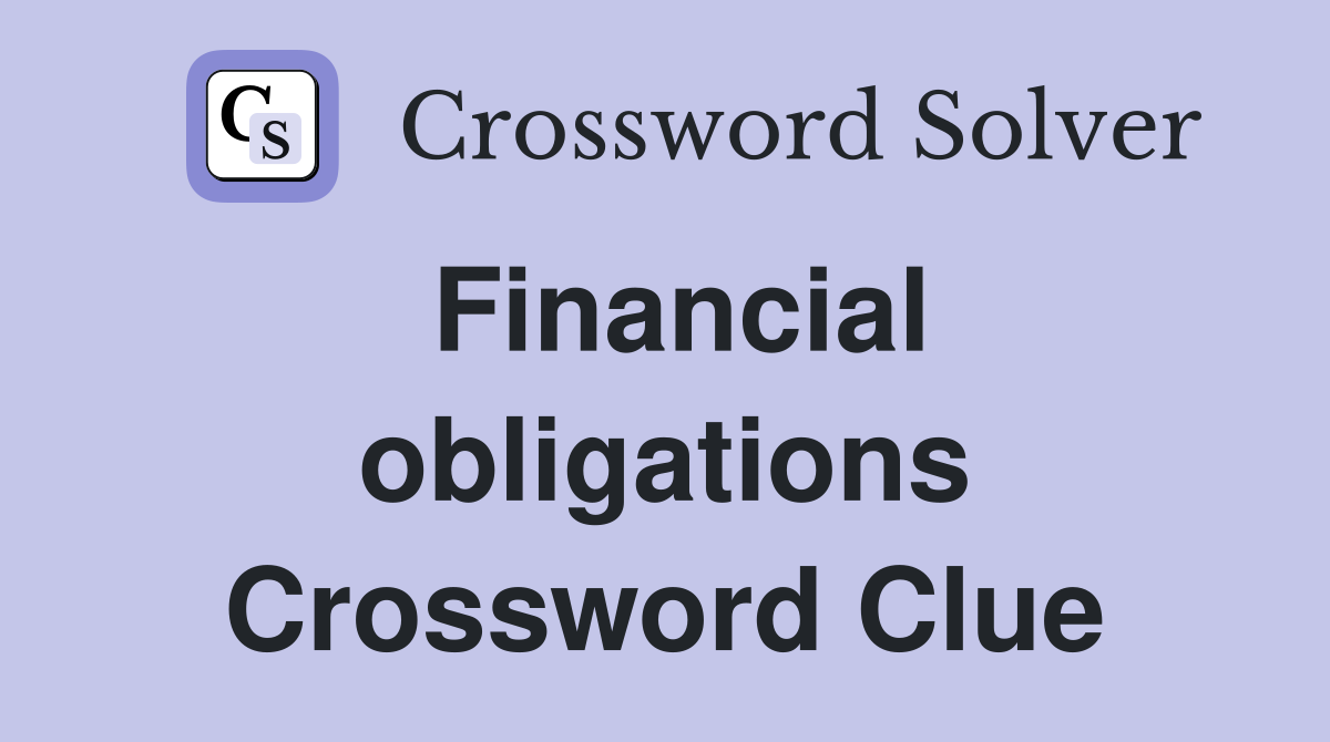 Financial obligations Crossword Clue