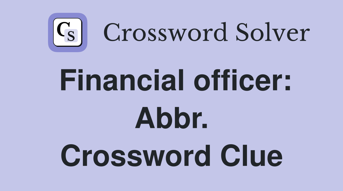 Financial officer: Abbr. Crossword Clue