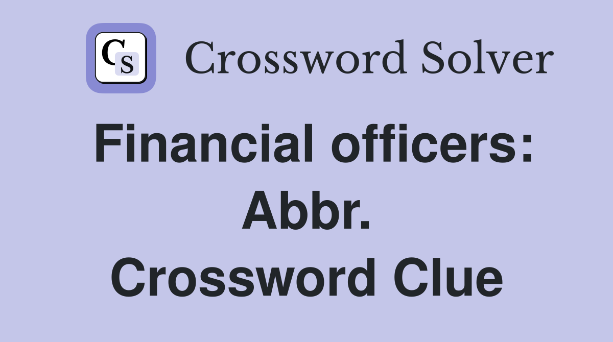 Financial officers: Abbr. Crossword Clue