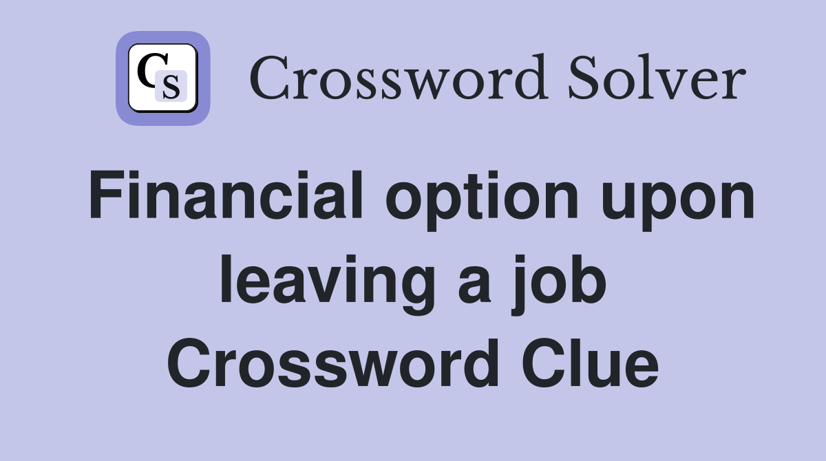 Financial option upon leaving a job Crossword Clue