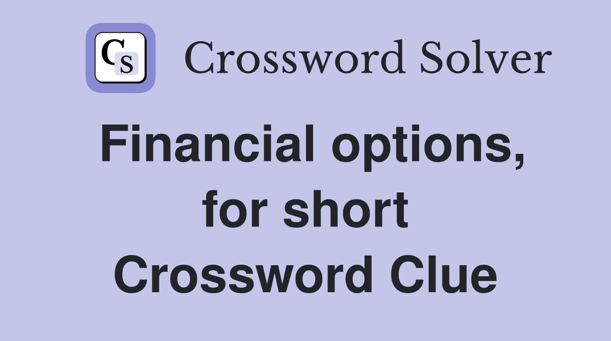 Financial options, for short Crossword Clue