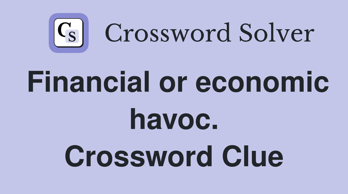 Financial or economic havoc. Crossword Clue