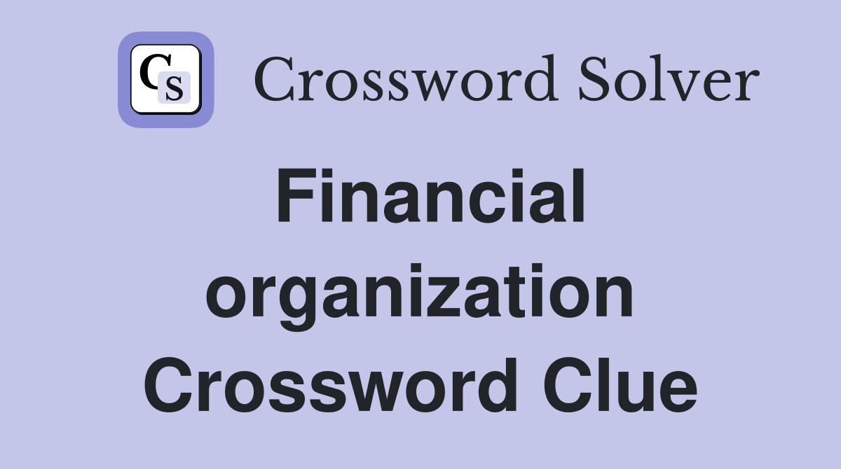 Financial organization Crossword Clue