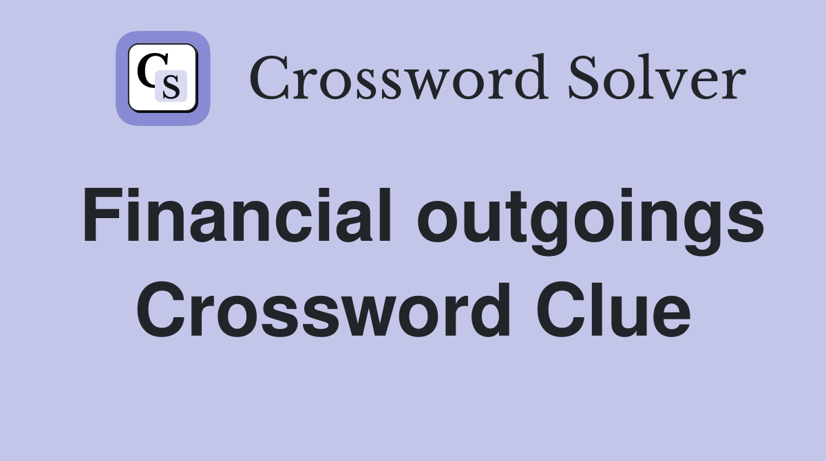 Financial outgoings Crossword Clue