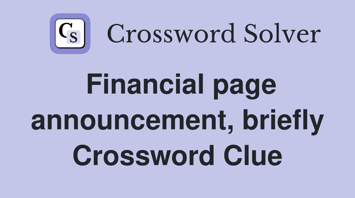 Financial page announcement, briefly Crossword Clue