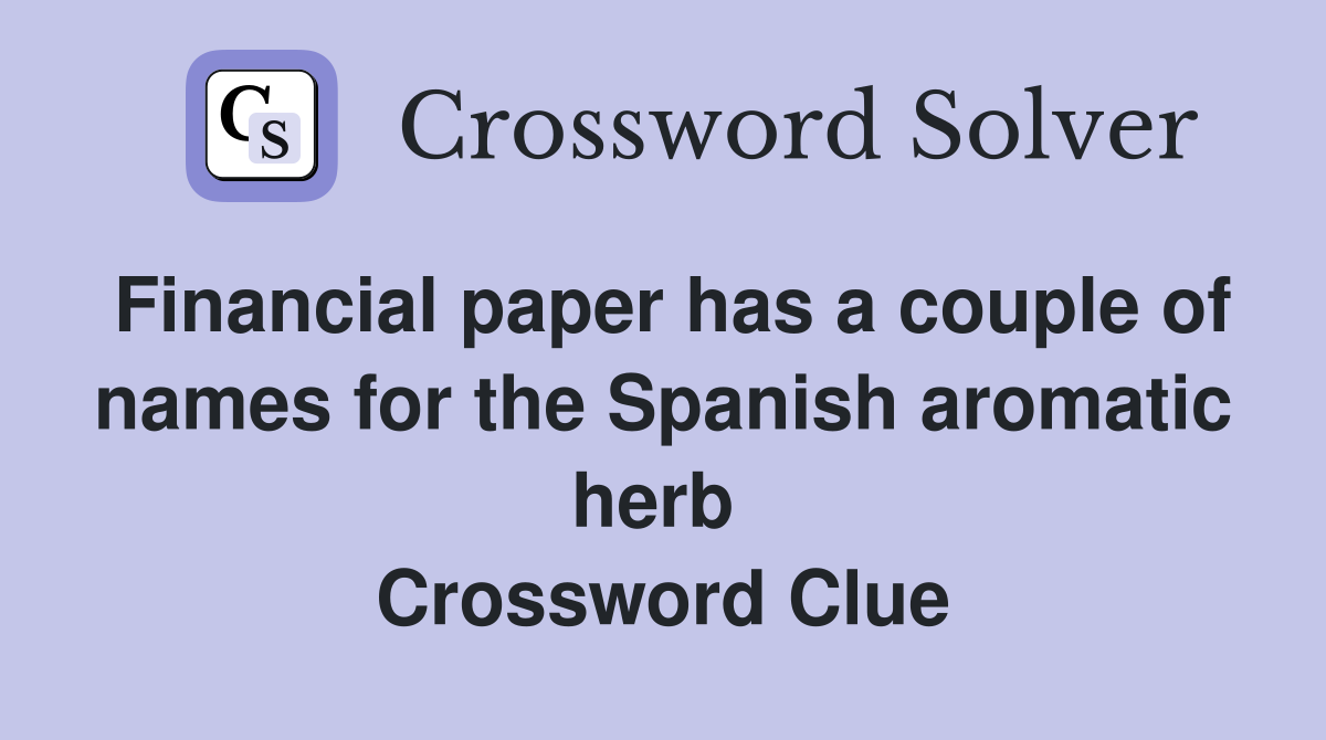 Financial paper has a couple of names for the Spanish aromatic herb  Crossword Clue