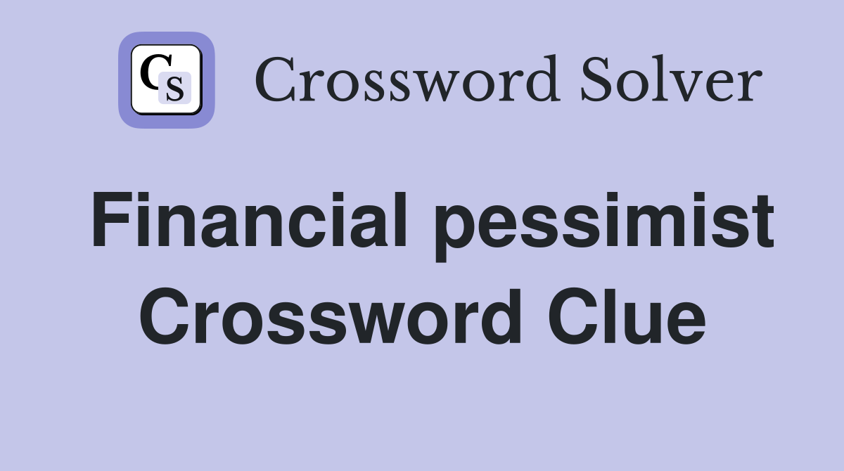 Financial pessimist Crossword Clue