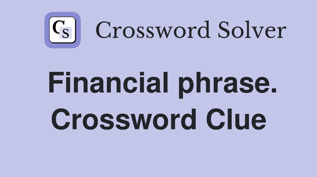 Financial phrase. Crossword Clue