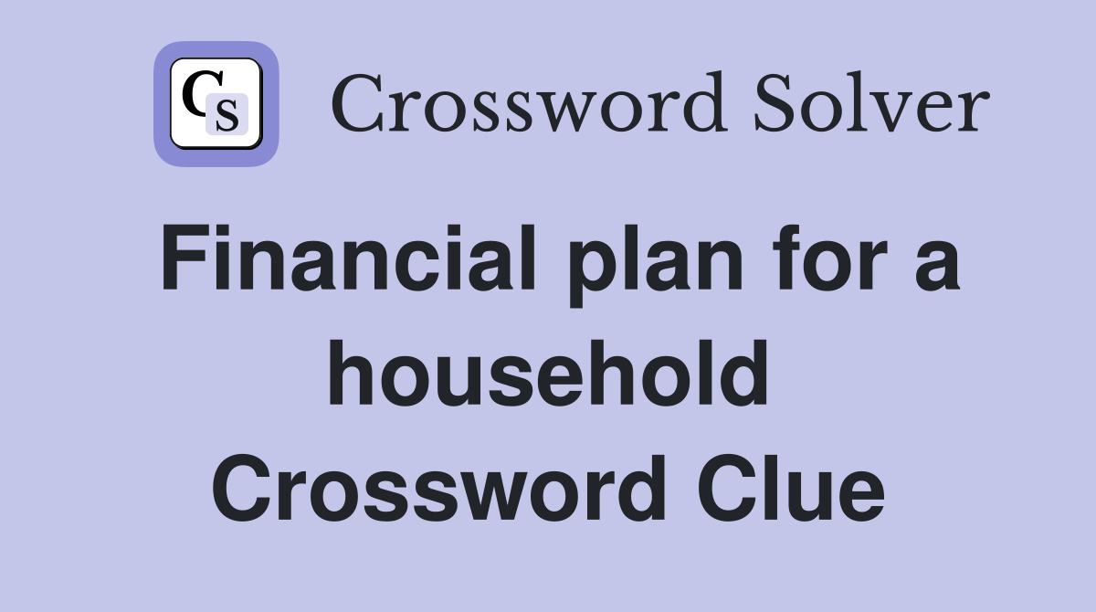 Financial plan for a household Crossword Clue