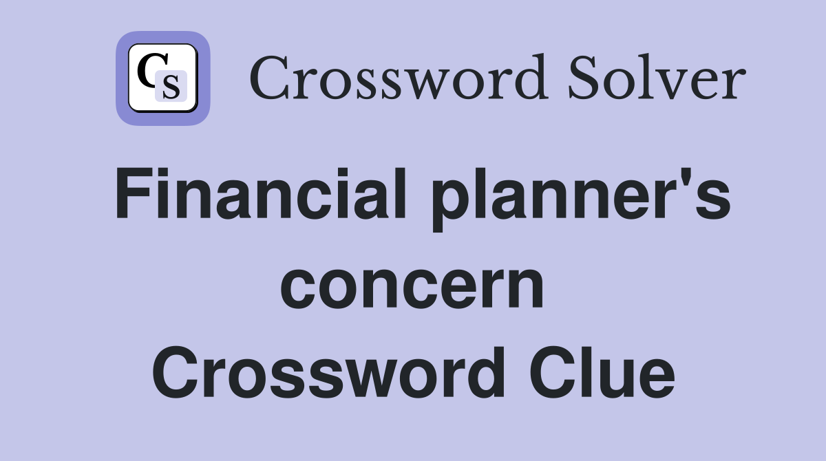 Financial planner's concern Crossword Clue