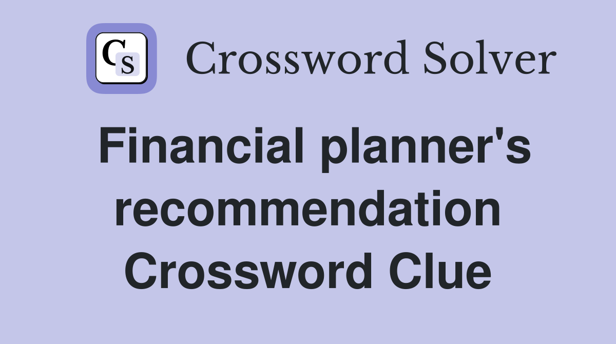 Financial planner's recommendation Crossword Clue