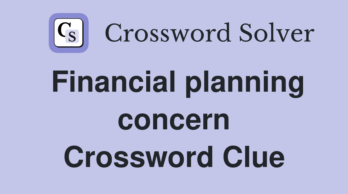 Financial planning concern Crossword Clue