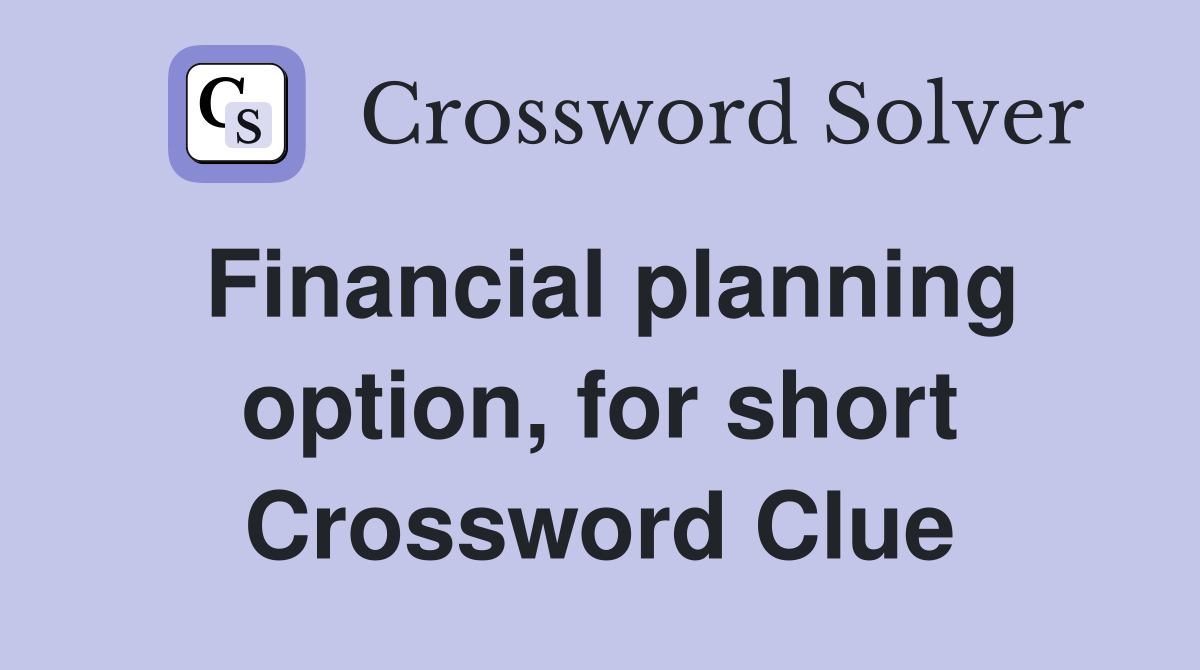Financial planning option, for short Crossword Clue