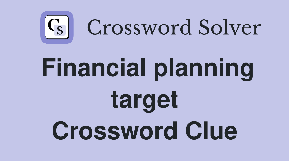 Financial planning target Crossword Clue