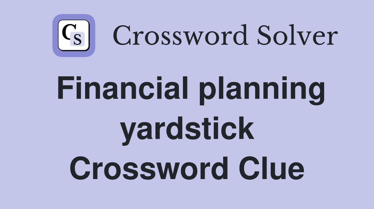 Financial planning yardstick Crossword Clue