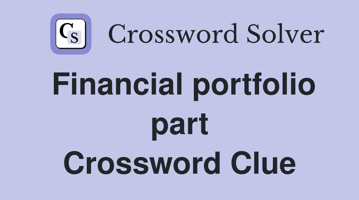 Financial portfolio part Crossword Clue