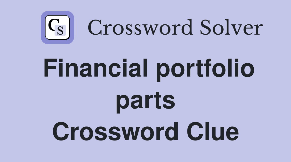 Financial portfolio parts Crossword Clue