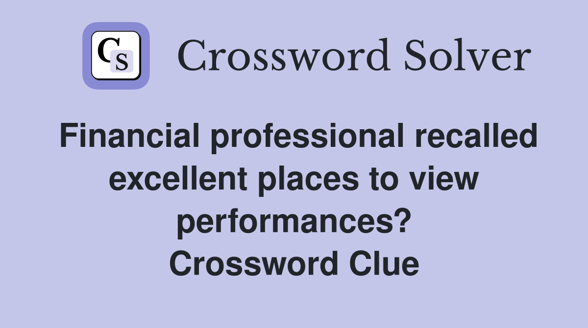 Financial professional recalled excellent places to view performances? Crossword Clue