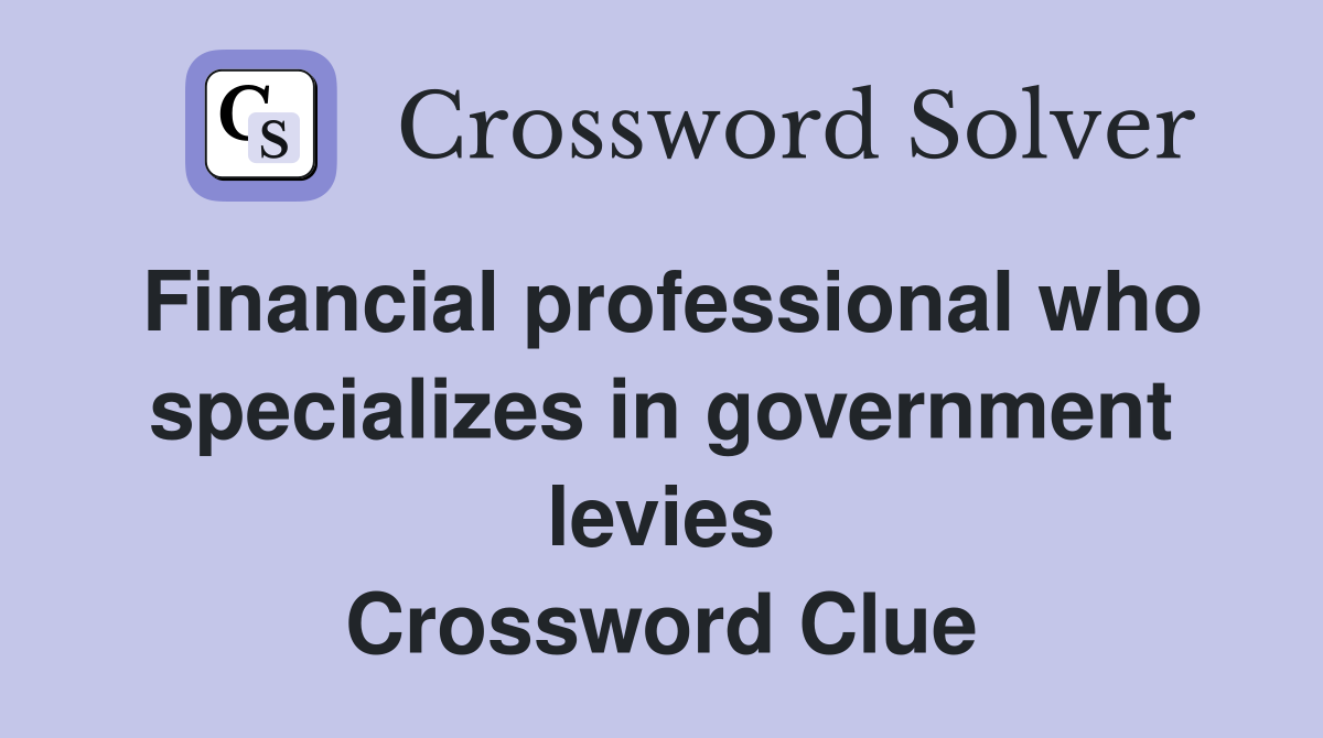 Financial professional who specializes in government levies Crossword Clue