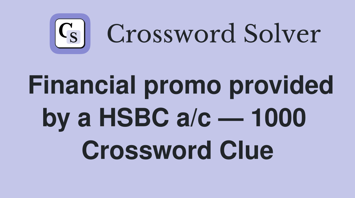 Financial promo provided by a HSBC a/c — 1000  Crossword Clue