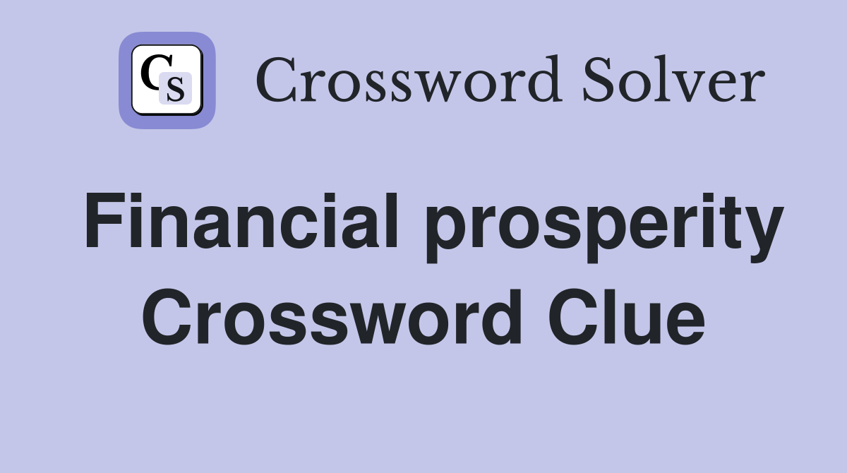 Financial prosperity Crossword Clue
