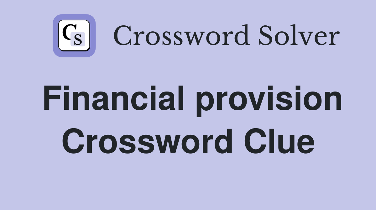 Financial provision Crossword Clue