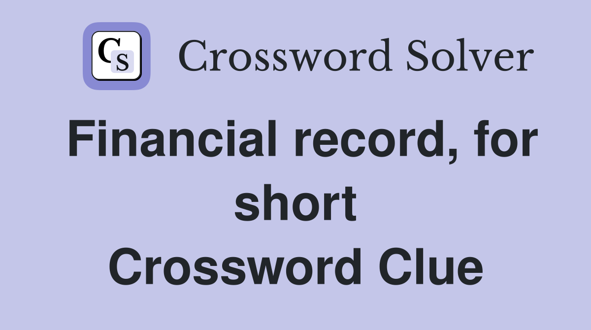 Financial record, for short Crossword Clue
