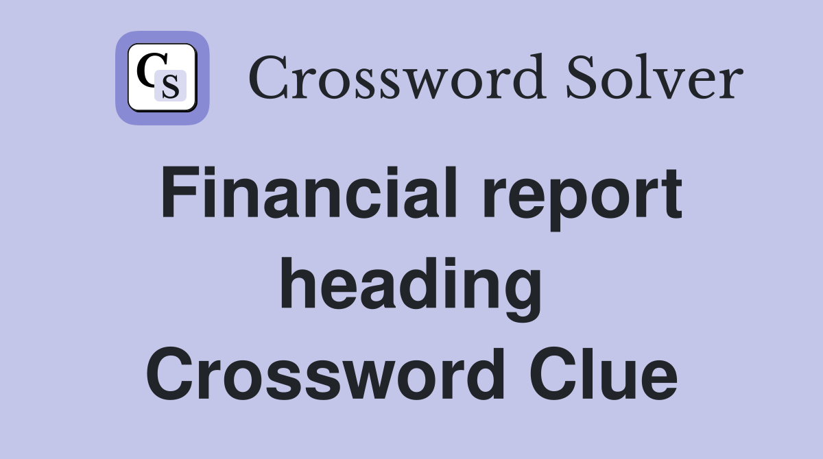 Financial report heading Crossword Clue