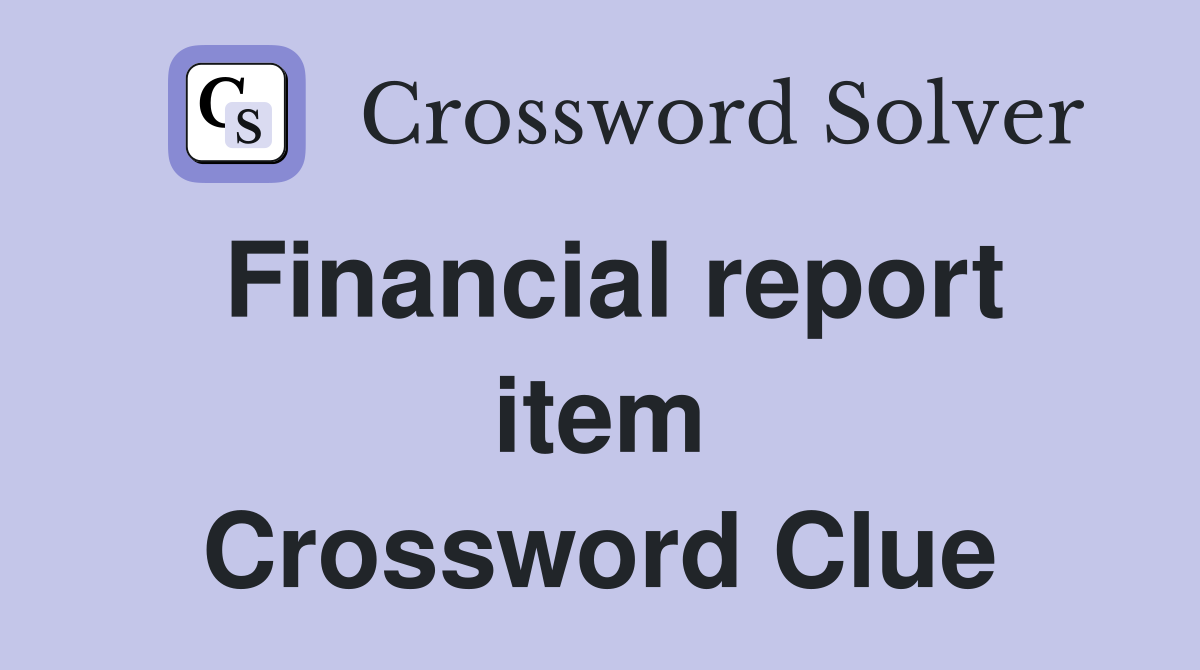 Financial report item Crossword Clue