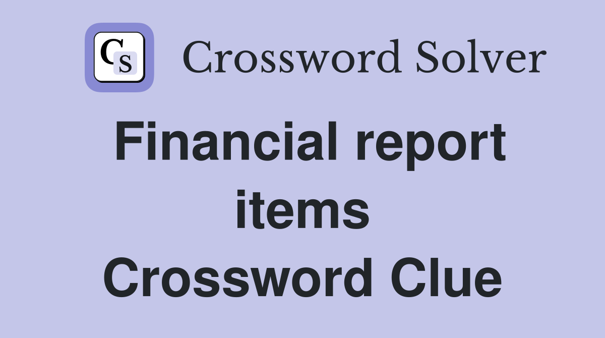 Financial report items Crossword Clue