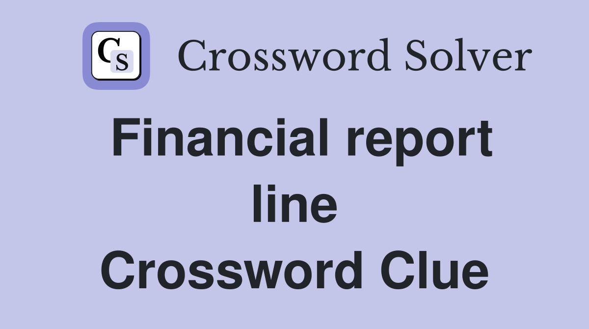Financial report line Crossword Clue