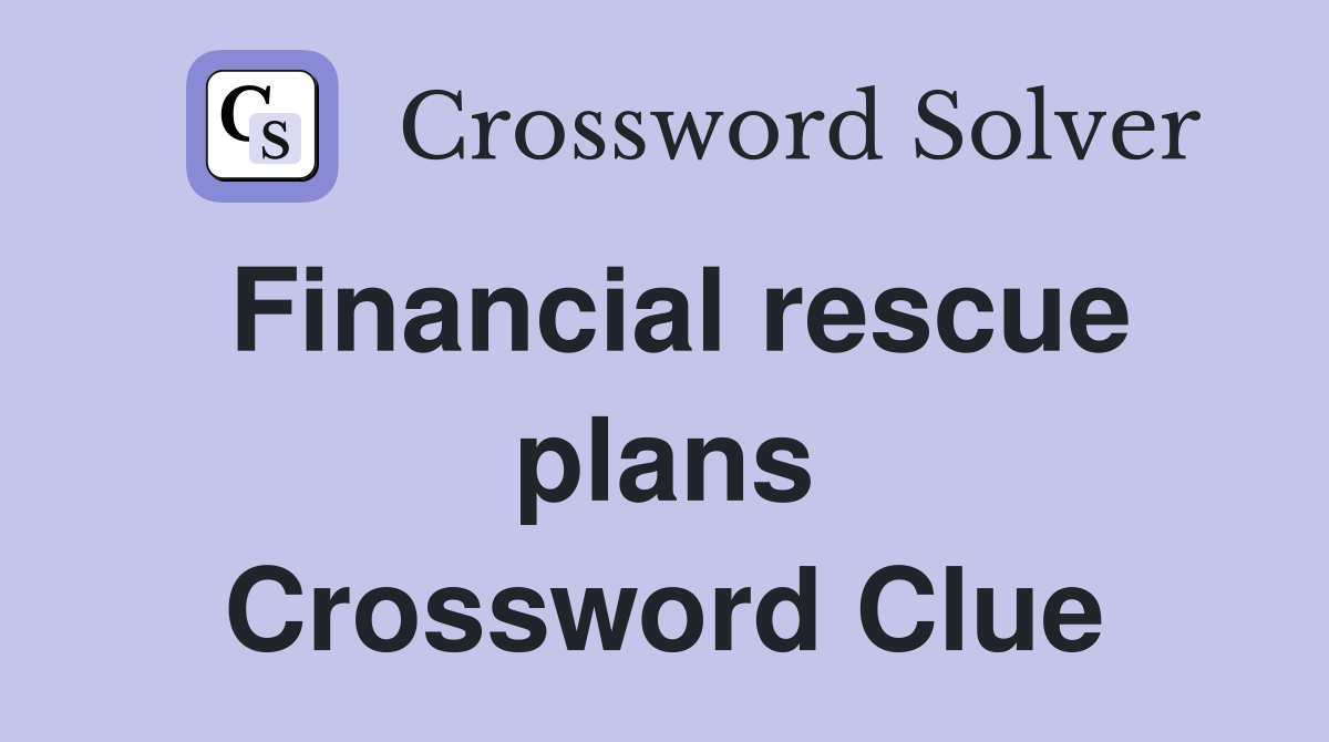 Financial rescue plans Crossword Clue