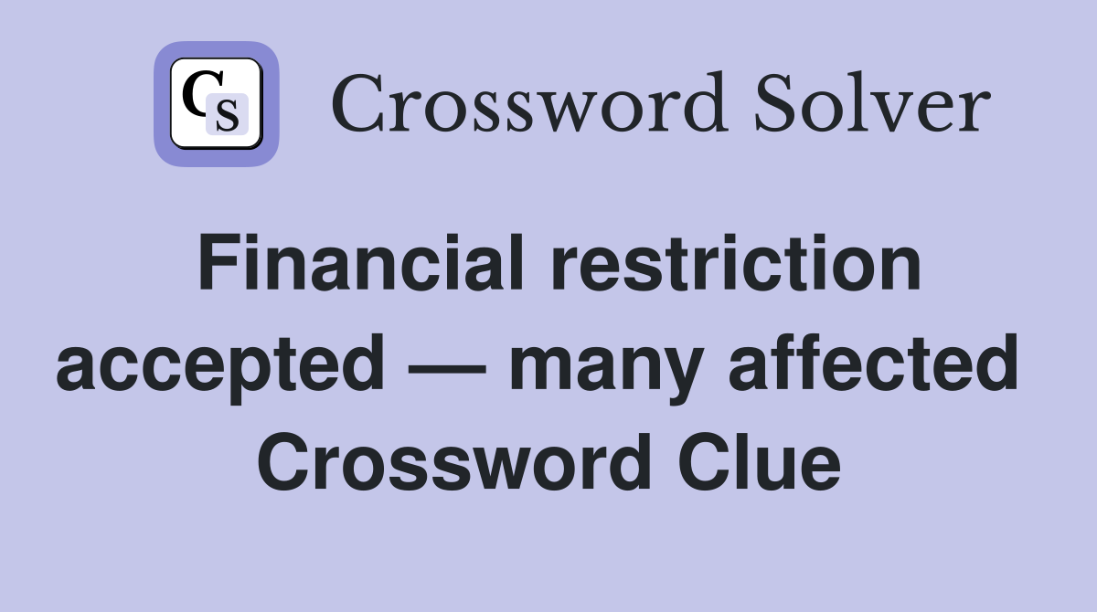 Financial restriction accepted — many affected  Crossword Clue