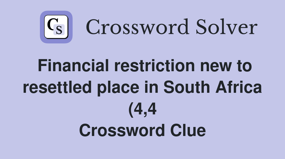 Financial restriction new to resettled place in South Africa (4 4 Financial restriction new to resettled place in South Africa (4 4