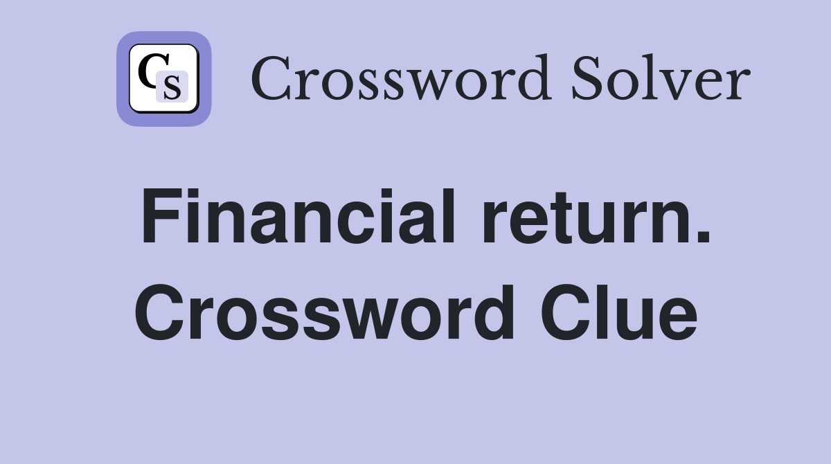 Financial return. Crossword Clue