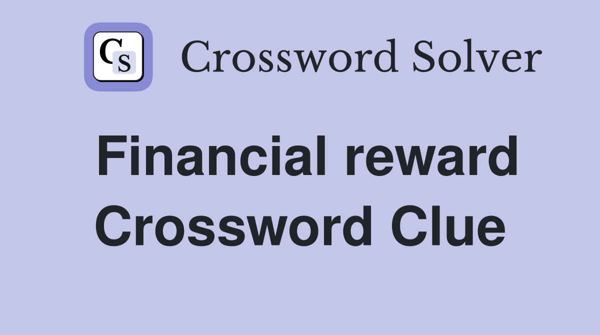 Financial reward Crossword Clue