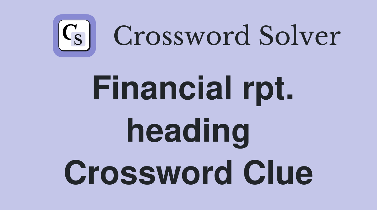 Financial rpt. heading Crossword Clue