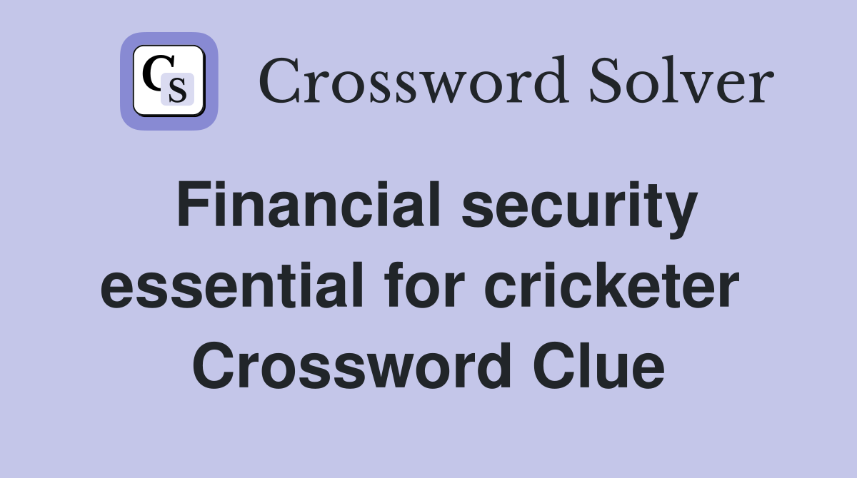 Financial security essential for cricketer  Crossword Clue