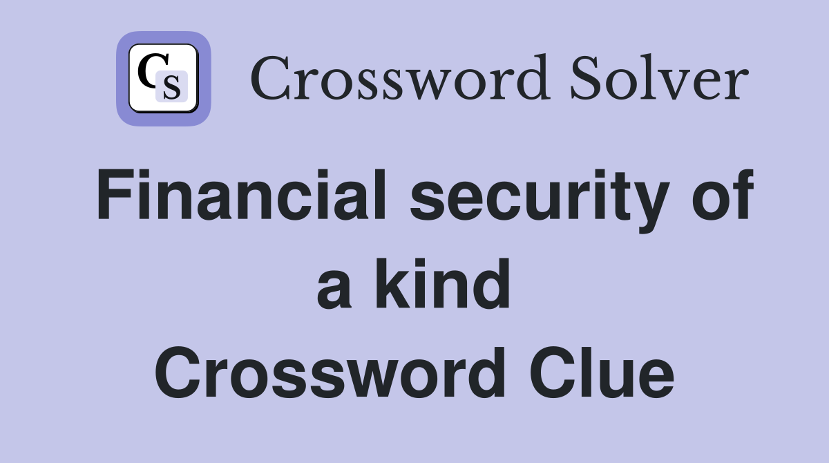 Financial security of a kind Crossword Clue