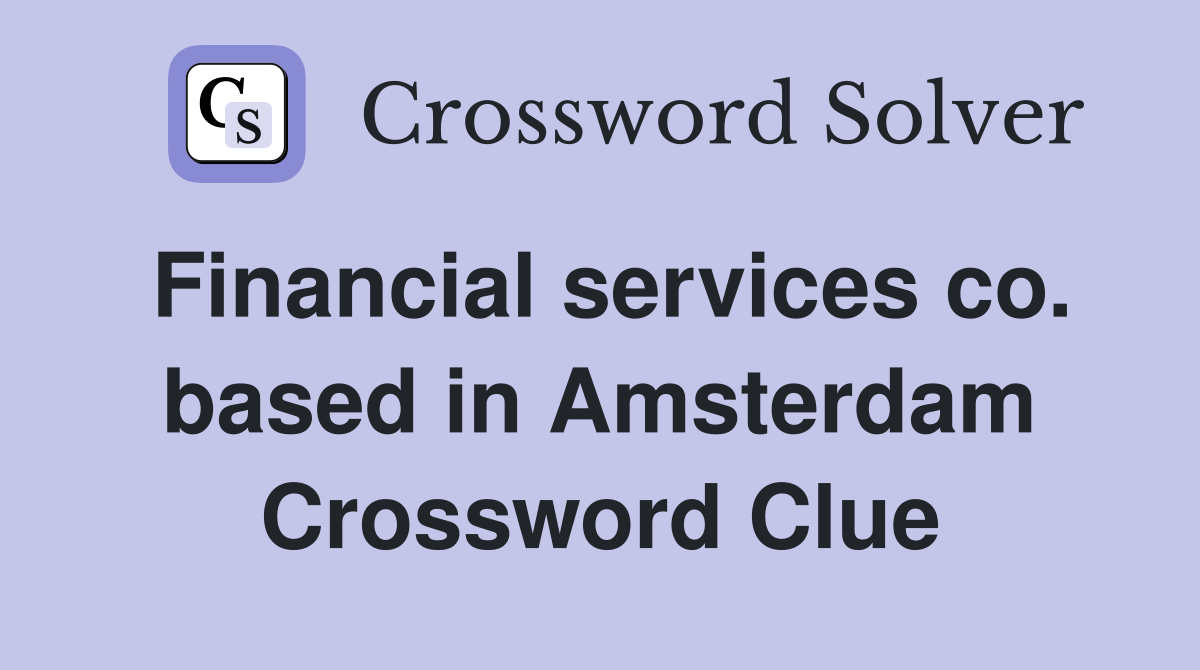 Financial services co. based in Amsterdam Crossword Clue