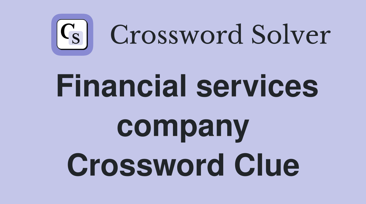 Financial services company Crossword Clue