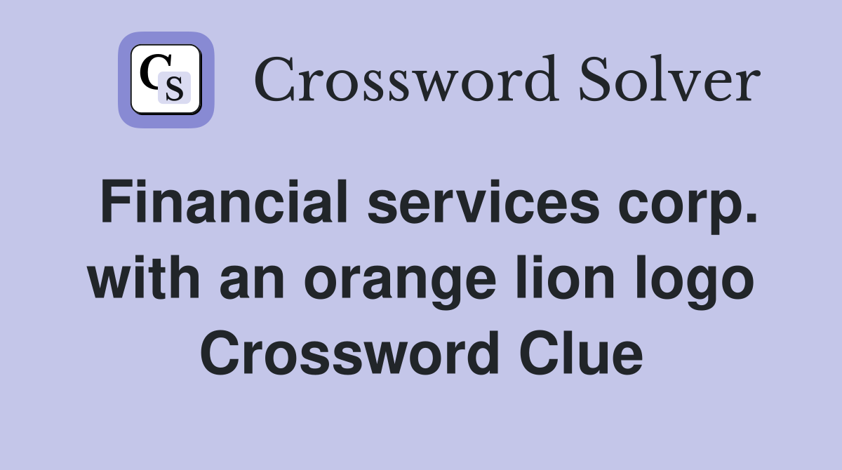 Financial services corp. with an orange lion logo Crossword Clue